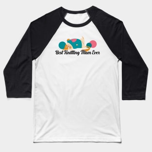 Best Knitting Mom Ever Baseball T-Shirt